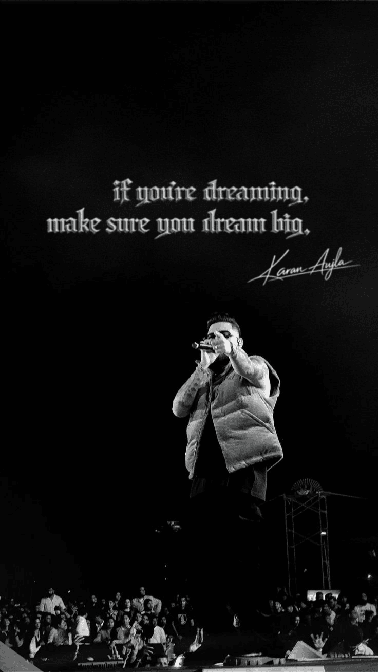 "if you're dreaming make sure you dream big" karan aujla motivational quote