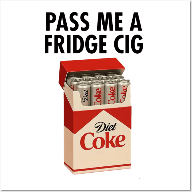 Pass Me A Fridge Cig Diet Coke Fridge Cigarette Funny Diet Soda Poster