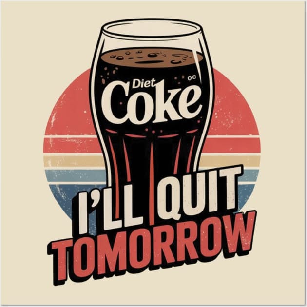 I'll Quit Drinking Diet Coke Tomorrow Poster