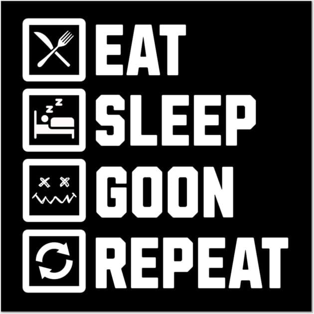 Eat Sleep Goon Repeat Poster