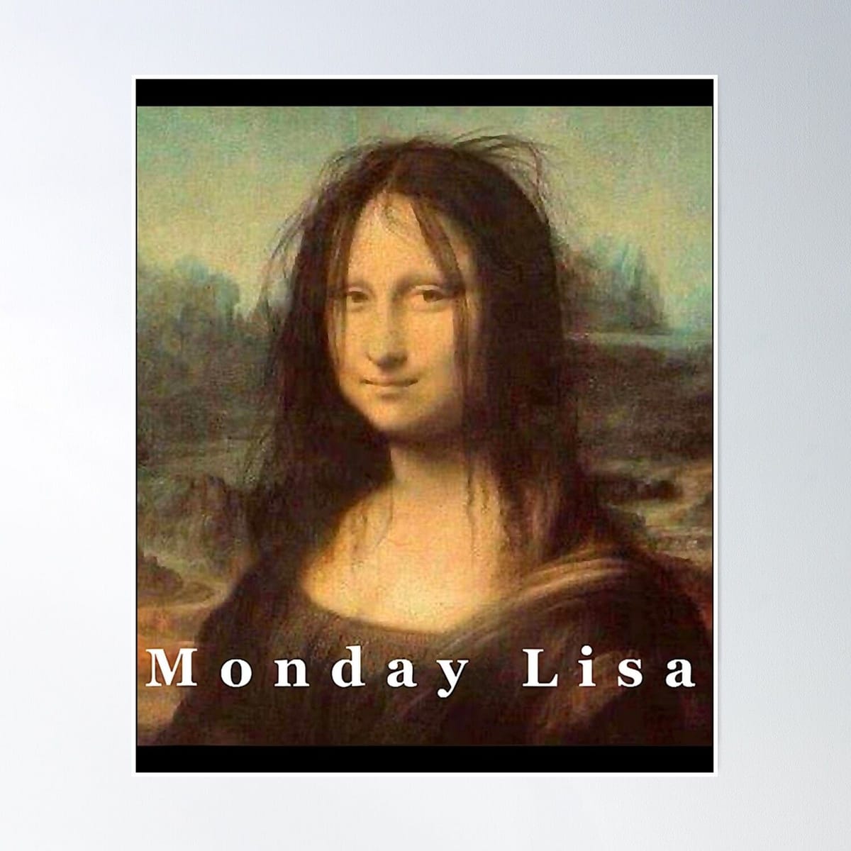 La Gioconda Mona Lisa Funny Monday Art T-Shirt Poster