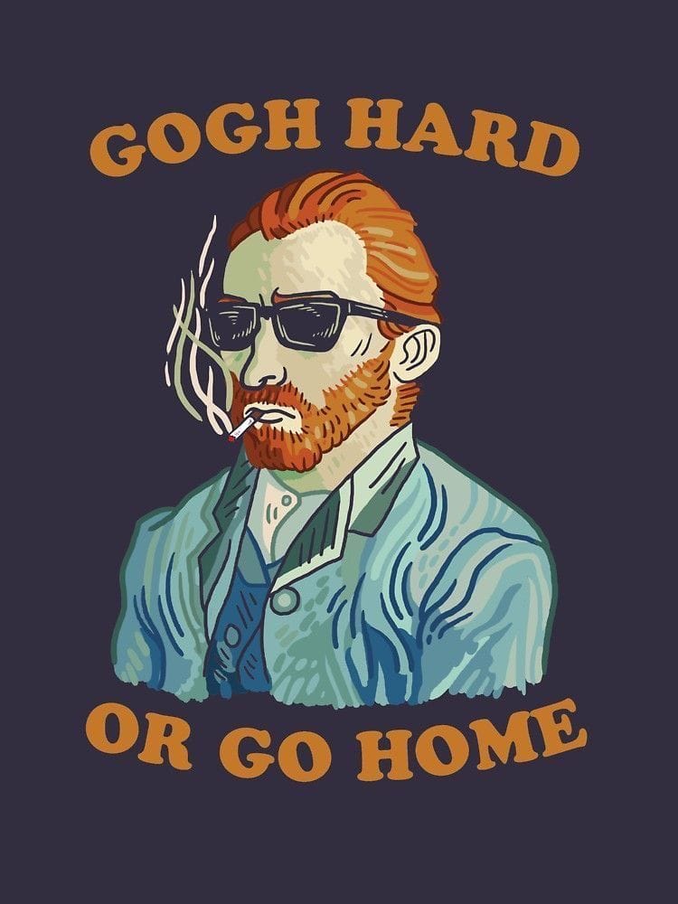 Gogh Hard or Gogh Home by DumbShirts