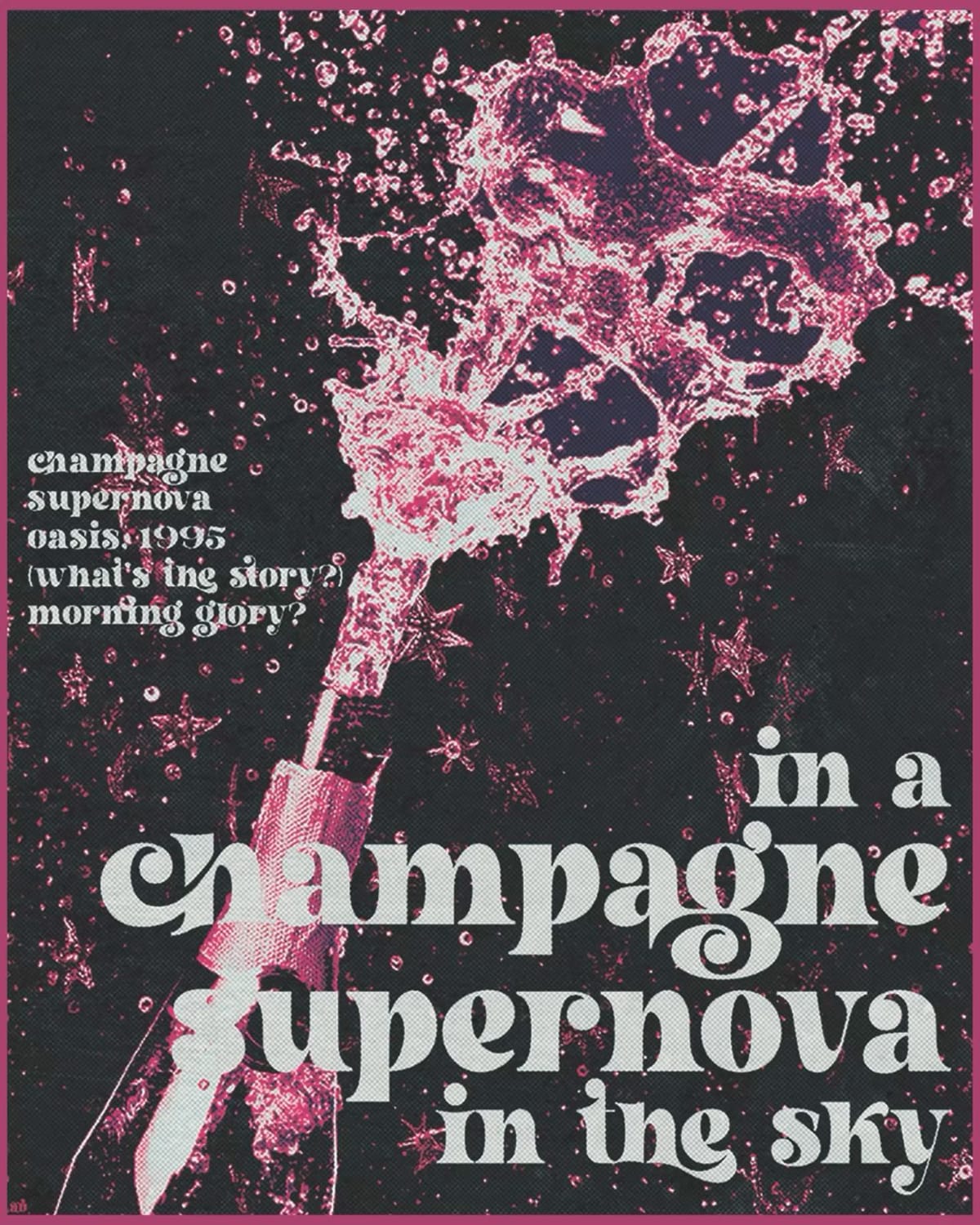 CHAMPAGNE SUPERNOVA OASIS POSTER