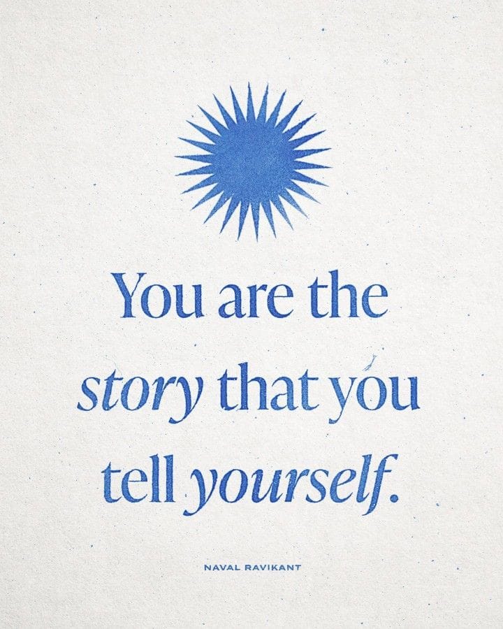 You are the story that you tell yourself.