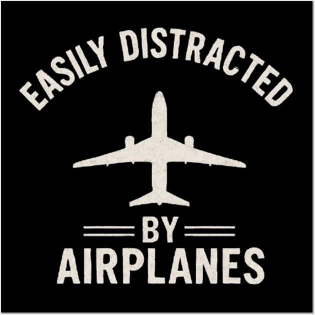 Easily Distracted By Airplanes - Aviation Pilot Poster