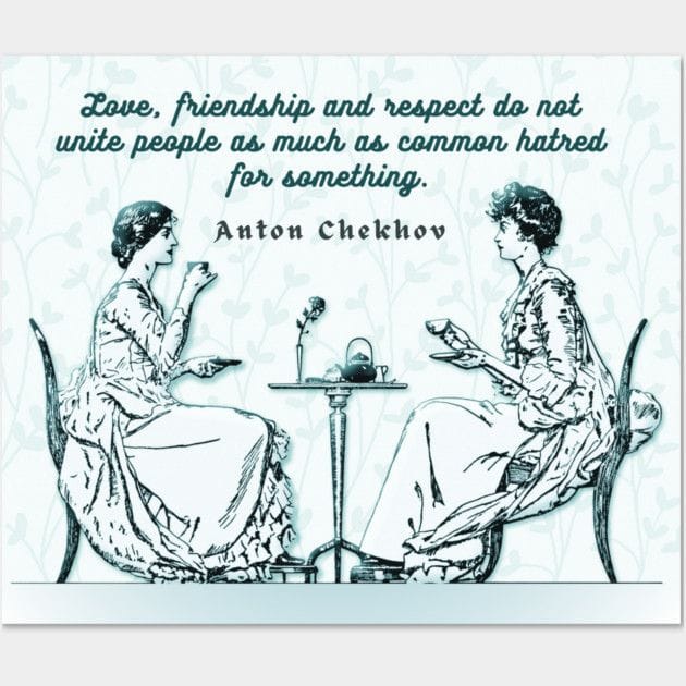 Anton Chekhov Funny Quote About Common Hatred: “love, Friendship And Respect Do Not Unite People...” Poster