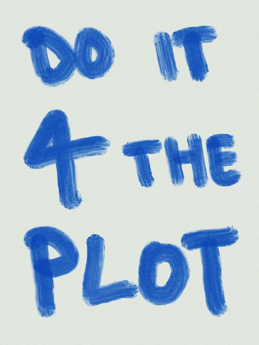 Do it for the plot