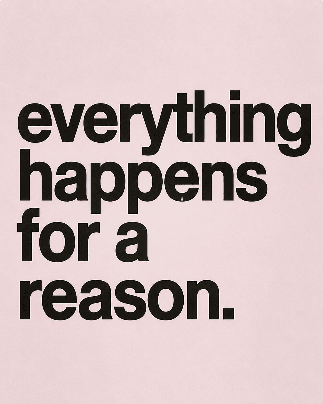 everything happens for a reason